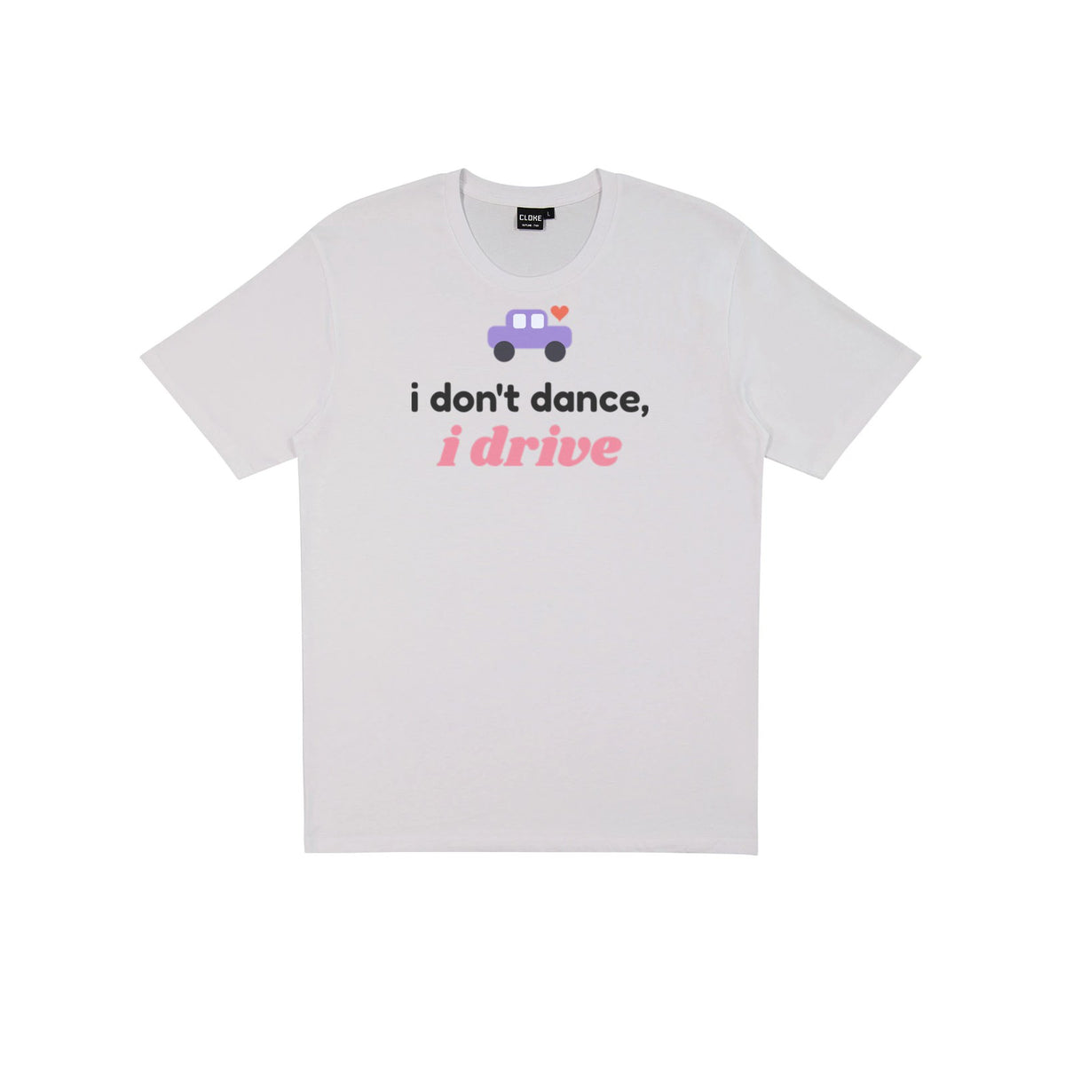 I Don't Dance, I Drive DTF transfer pressed on a light tee