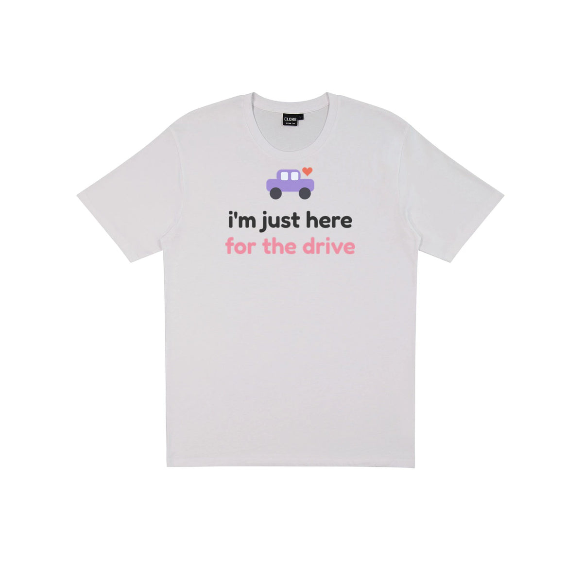 I'm Just Here for the Drive DTF transfer pressed on a light tee