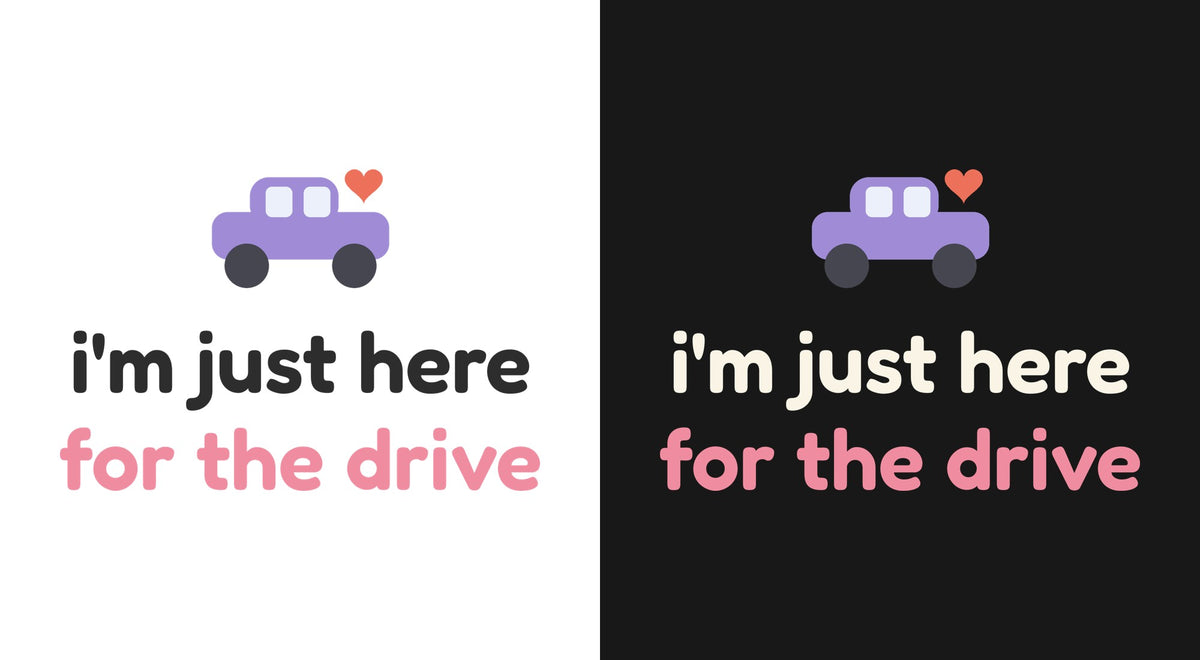I'm Just Here for the Drive DTF transfer shown on light and dark backgrounds