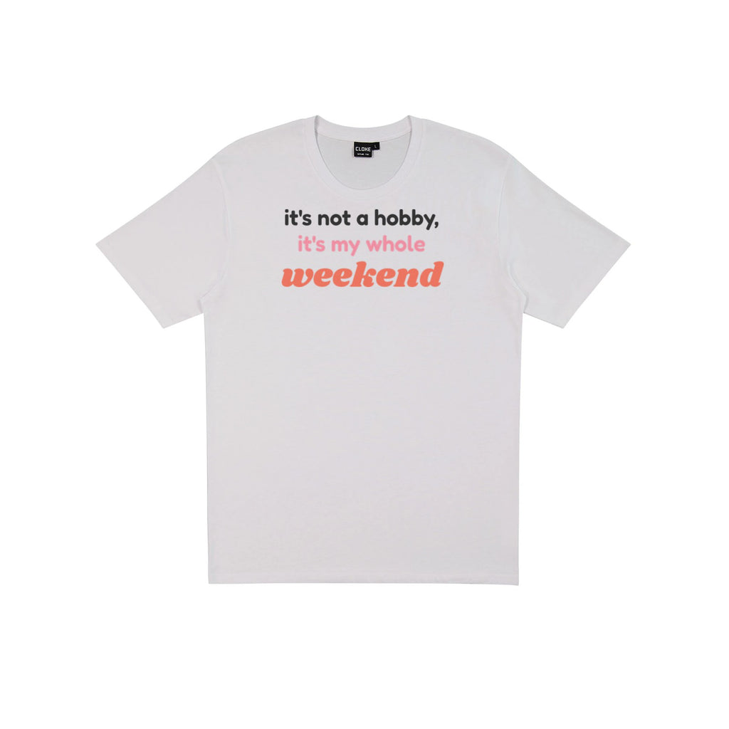 It's Not a Hobby, It's My Whole Weekend DTF transfer pressed on a light tee